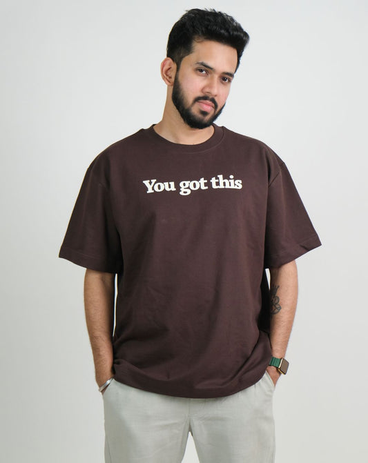 You Got This | Over Sized T-Shirt |3D Print | Brown